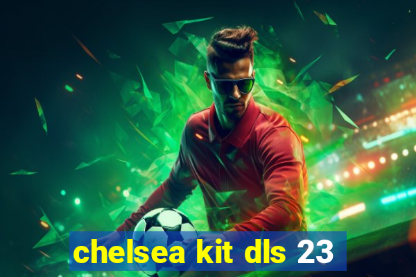 chelsea kit dls 23